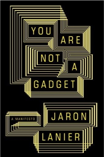 You are not a Gadget. A Manifesto by Jaron Lanier